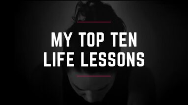 How to create anything you want in life - My Top Ten Lessons