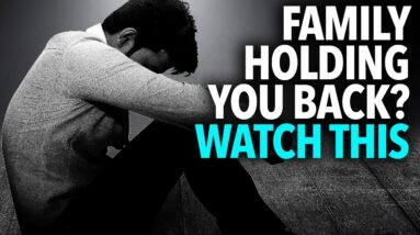 If You Think They Are Holding You Back: WATCH THIS (Toxic Family and Friends)