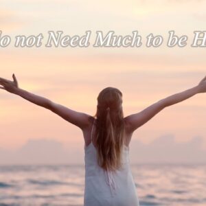 Here Are Eight Tips To Help You Live Your Best Life, Without Needing Much: