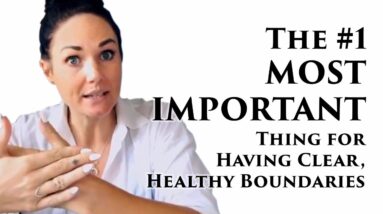 The #1 MOST IMPORTANT Thing for Having Clear, Healthy Boundaries