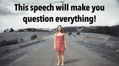 This Speech Will Make You Question How You Live Your Life