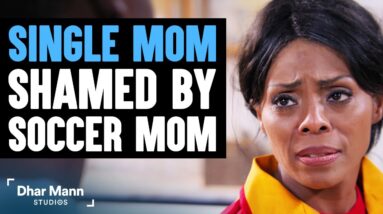 SINGLE MOM Is Shamed By Soccer Mom, She Lives To Regret It | Dhar Mann