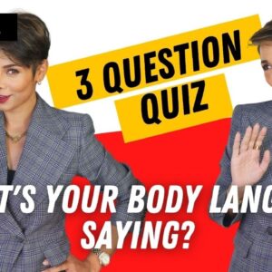 What is your BODY LANGUAGE communicating to others? Take this 3 QUESTION TEST