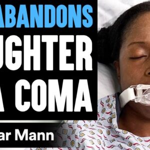 Dad ABANDONS Daughter IN A COMA, What Happens Is Shocking | Dhar Mann