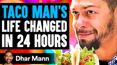 TACO MAN'S Life Changed In 24 Hours, What Happens Is Shocking (True Story) | Dhar Mann